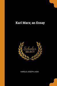 Karl Marx; an Essay