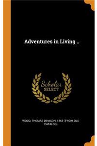 Adventures in Living ..