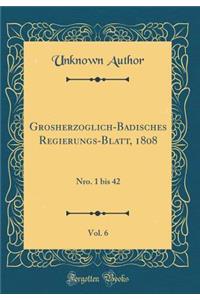 Grosherzoglich-Badisches Regierungs-Blatt, 1808, Vol. 6: Nro. 1 bis 42 (Classic Reprint)