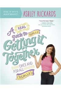 A Real Guide to Really Getting It Together Once and for All