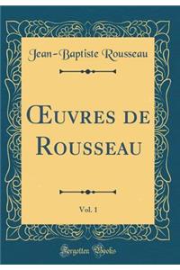 Oeuvres de Rousseau, Vol. 1 (Classic Reprint)