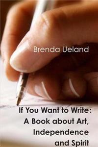 If You Want to Write: A Book about Art, Independence and Spirit