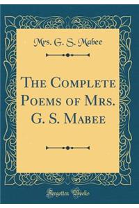 The Complete Poems of Mrs. G. S. Mabee (Classic Reprint)