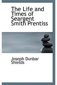 The Life and Times of Seargent Smith Prentiss