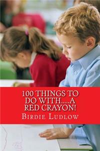 100 Things to Do With.....a Red Crayon!
