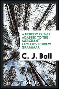 Hebrew Primer, Adapted to the Merchant Taylors' Hebrew Grammar