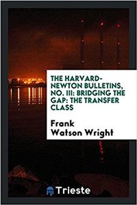 The harvard-newton bulletins, No. III: Bridging the Gap: The Transfer Class