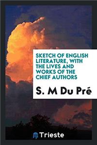 Sketch of English Literature, with the Lives and Works of the Chief Authors