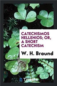 Catechismos Hellenios; Or, a Short Catechism