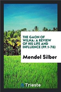 The Gaon of Wilna: A Review of His Life and Influence (pp.1-76)