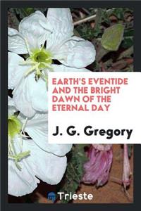 Earth's Eventide and the Bright Dawn of the Eternal Day
