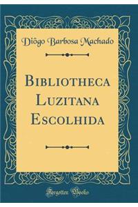 Bibliotheca Luzitana Escolhida (Classic Reprint)