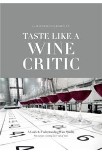 Taste Like a Wine Critic: A Guide to Understanding Wine Quality
