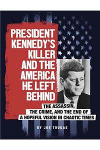 President Kennedy's Killer and the America He Left Behind