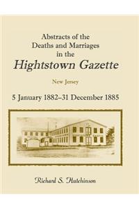 Abstracts of the Deaths and Marriages in the Hightstown Gazette, 5 January 1882-31 December 1885