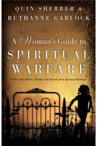 A Woman's Guide to Spiritual Warfare: Protect Your Home, Family and Friends from Spiritual Darkness