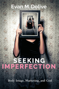 Seeking Imperfection: Body Image, Marketing, and God