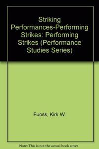 Striking Performances, Performing Strikes