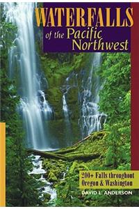 Waterfalls of the Pacific Northwest: 200+ Falls Throughout Oregon & Washington