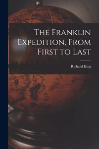 Franklin Expedition, From First to Last [microform]