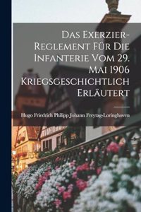 Das Exerzier-Reglement für die Infanterie vom 29. Mai 1906 Kriegsgeschichtlich Erläutert