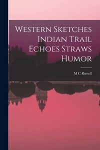 Western Sketches Indian Trail Echoes Straws Humor
