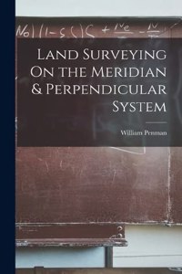 Land Surveying On the Meridian & Perpendicular System