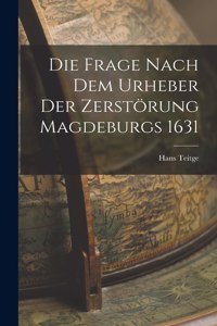 Frage Nach Dem Urheber Der Zerstörung Magdeburgs 1631