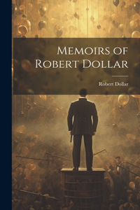 Memoirs of Robert Dollar