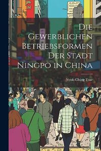 Die Gewerblichen Betriebsformen der Stadt Ningpo in China