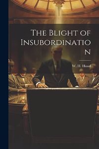 The Blight of Insubordination