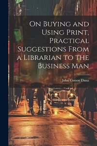 On Buying and Using Print, Practical Suggestions From a Librarian to the Business Man