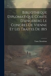 Bibliotheque Diplomatique Comte D'angeberg Le Congres De Vienne Et Les Traites De 1815