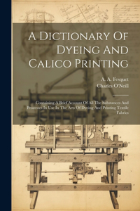 Dictionary Of Dyeing And Calico Printing