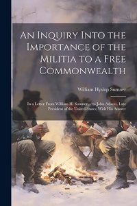 Inquiry Into the Importance of the Militia to a Free Commonwealth
