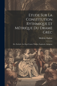 Etude Sur La Constitution Rythmique Et Métrique Du Drame Grec