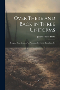 Over There and Back in Three Uniforms
