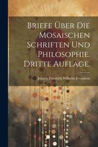 Briefe über die Mosaischen Schriften und Philosophie. Dritte Auflage.