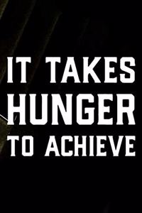 It Takes Hunger To Achieve