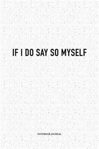 If I Do Say So Myself
