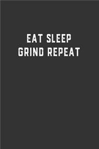 Eat Sleep Grind Repeat