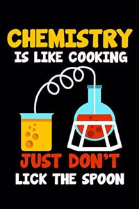 Chemistry Is Like Cooking Don't Lick The Spoon