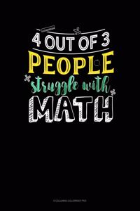 4 Out Of 3 People Struggle With Math