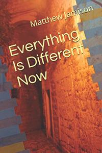 Everything Is Different Now