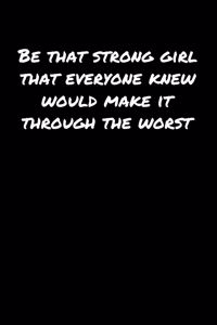 Be That Strong Girl That Everyone Knew Would Make It Through The Worst