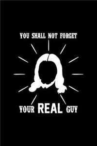 You Shall Not Forget Your Real Guy