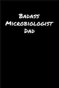 Badass Microbiologist Dad: A soft cover blank lined journal to jot down ideas, memories, goals, and anything else that comes to mind.