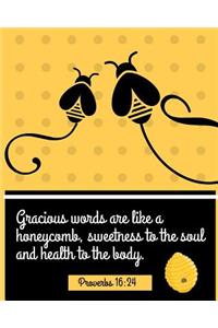 Gracious Words Are Like A Honeycomb Sweetness To The Soul and Health To The Body Proverbs 16