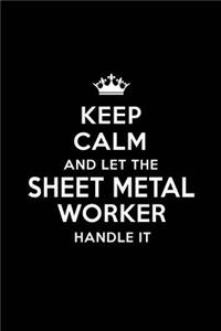 Keep Calm and Let the Sheet Metal Worker Handle It