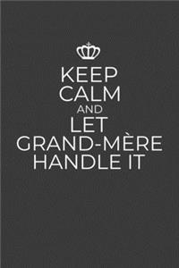 Keep Calm And Let Grand-Mere Handle It